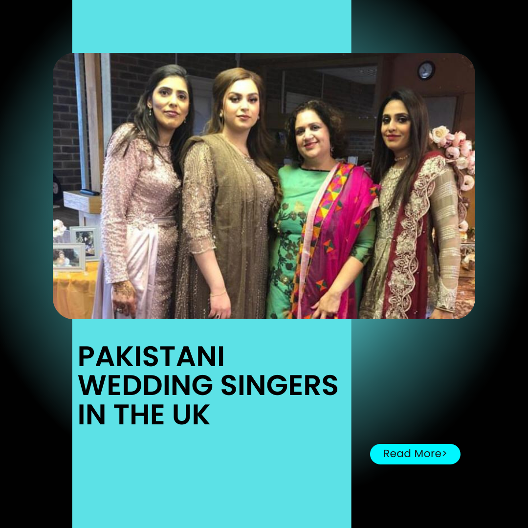 The Harmonious Elegance of Pakistani Wedding Singers in the UK